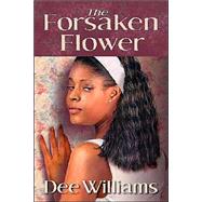 The Forsaken Flower by Williams, Dee B. (NA), 9781412034180