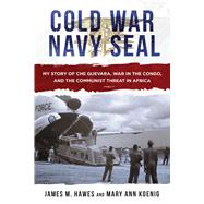 Cold War Navy Seal by Hawes, James M.; Koenig, Mary Ann, 9781510734180