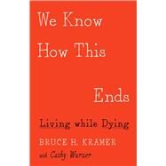 We Know How This Ends by Kramer, Bruce H.; Wurzer, Cathy (CON), 9781517904180