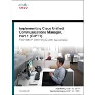 Implementing Cisco Unified Communications Manager, Part 1 (CIPT1) Foundation Learning Guide (CCNP Voice CIPT1 642-447) by Finke, Joshua Samuel; Hartmann, Dennis, 9781587204180