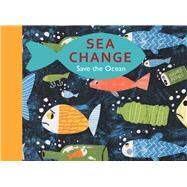 Sea Change Save the Ocean by Thompon, Peter; Hickey, Tobias, 9781913074180