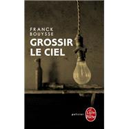 Grossir le ciel by Franck Bouysse, 9782253164180
