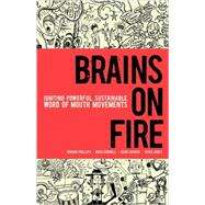Brains on Fire Igniting Powerful, Sustainable, Word of Mouth Movements by Phillips, Robbin; Cordell, Greg; Church, Geno; Jones, Spike, 9780470614181