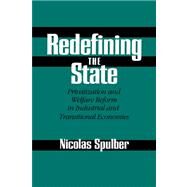Redefining the State: Privatization and Welfare Reform in Industrial and Transitional Economies by Nicolas Spulber, 9780521024181