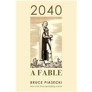 2040: A Fable by Piasecki, Bruce, 9781098374181