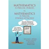 Math Is Precise, Period, vs. Math Is Precise, Strings Attached : Reflections of A Math Teacher on Teaching Mathematics by Adams, William, 9781436334181