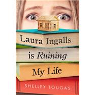Laura Ingalls Is Ruining My Life by Tougas, Shelley, 9781626724181