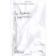 The Aesthetics of Degradation by West, Adrian Nathan, 9781910924181