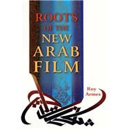 Roots of the New Arab Film by Armes, Roy, 9780253034182