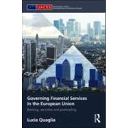 Governing Financial Services in the European Union: Banking, Securities and Post-Trading by Quaglia; Lucia, 9780415564182