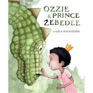 Ozzie & Prince Zebedee by Gela Kalaitzidis, 9780593464182