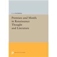 Premises and Motifs in Renaissance Thought and Literature by Patrides, C. A., 9780691614182