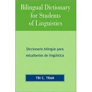Bilingual Dictionary for Students of Linguistics Diccionario BilingYe para Estudiantes de LingY'stica by Tran, Tri C., 9780761834182