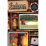 Indiana Curiosities, 3rd Quirky characters, roadside oddities & other offbeat stuff by Wolfsie, Dick, 9780762754182