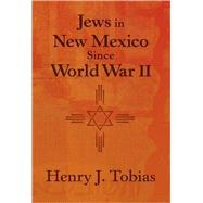 Jews in New Mexico Since World War II by Tobias, Henry J., 9780826344182