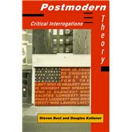 Postmodern Theory Critical Interrogations by Best, Steven; Kellner, Douglas, 9780898624182