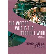 The Woman Who Is the Midnight Wind by Terence M. Green, 9781504014182