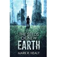 The Seeds of New Earth by Healy, Mark R., 9781505314182