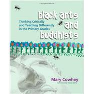 Black Ants and Buddhists : Thinking Critically and Teaching Differently in the Primary Grades by Cowhey, Mary, 9781571104182