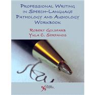 Professional Writing in Speech-Language Pathology and Audiology Workbook by Goldfarb, Robert, Ph.D.; Serpanos, Yula C., Ph.D., 9781597564182