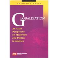Globalization : An Asian Perspective on Modernity and Politics in America by Rappa, Antonio L., 9789812104182
