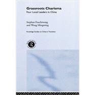 Grassroots Charisma: Four Local Leaders in China by Feuchtwang,Stephan, 9780415244183
