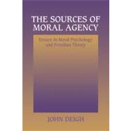 The Sources of Moral Agency: Essays in Moral Psychology and Freudian Theory by John Deigh, 9780521554183