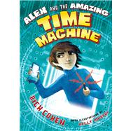 Alex and the Amazing Time Machine by Cohen, Rich; Murphy, Kelly, 9780805094183