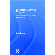 Electoral Guerrilla Theatre: Radical Ridicule and Social Movements by Bogad; L. M., 9781138184183