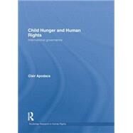 Child Hunger and Human Rights: International Governance by Apodaca,Clair, 9781138874183