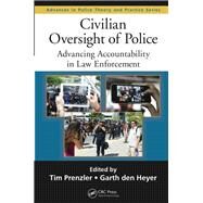 Civilian Oversight of Police: Advancing Accountability in Law Enforcement by Prenzler; Tim, 9781482234183