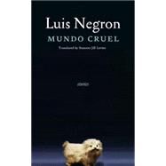 Mundo Cruel Stories by Negron, Luis; Levine, Suzanne Jill, 9781609804183