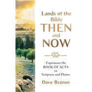 Lands of the Bible Then and Now Experience the Book of Acts in Scripture and Photos by Branon, Dave, 9781640704183
