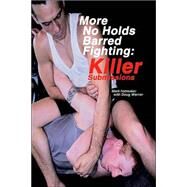 More No Holds Barred Fighting Killer Submissions by Hatmaker, Mark; Werner, Doug; Werner, Doug, 9781884654183