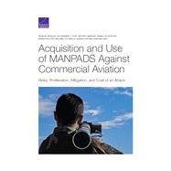 Acquisition and Use of Manpads Against Commercial Aviation by Zeigler, Sean M.; Hou, Alexander C.; Martini, Jeffrey; Norton, Daniel M.; Phillips, Brian, 9781977404183