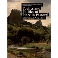 Poetics and Politics of Place in Pastoral by Chorier-fryd, Bndicte; Holdefer, Charles; Pughe, Thomas, 9783034314183