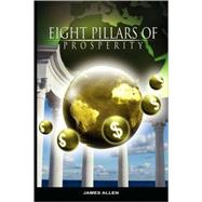 Eight Pillars of Prosperity by James Allen by Allen, James, 9789659124183