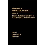 Advances in Radiation Biology: Relative Radiation Sensitivities of Human Organ Systems, Part IV by Altman, Kurt I.; Lett, John T., 9780120354184