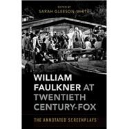 William Faulkner at Twentieth Century-Fox The Annotated Screenplays by Gleeson-White, Sarah, 9780190274184
