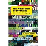 The Philosophy of Software Code and Mediation in the Digital Age by Berry, David M., 9780230244184