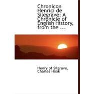 Chronicon Henrici de Silegrave : A Chronicle of English History, from the ... by Of Silgrave, Charles Hook Henry, 9780554454184