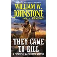 They Came to Kill by Johnstone, William W.; Johnstone, J. A., 9780786044184