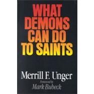 What Demons Can Do to Saints by Unger, Merrill F.; Bubeck, Mark, 9780802494184