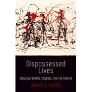 Dispossessed Lives by Fuentes, Marisa J., 9780812224184