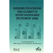 Guidelines for Achieving High Accuracy in Isotope Dilution Mass Spectrometry by Sargent, Mike; Harte, Rita; Harrington, Chris, 9780854044184