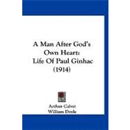 Man after God's Own Heart : Life of Paul Ginhac (1914) by Calvet, Arthur; Doyle, William, 9781120254184