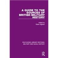 A Guide to the Sources of British Military History by Higham; Robin, 9781138934184