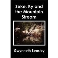 Zeke, Ky and the Mountain Stream by Beasley, Gwynneth, 9781451534184