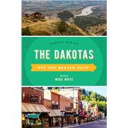 The Dakotas Off the Beaten Path Discover Your Fun by Whye, Mike, 9781493044184