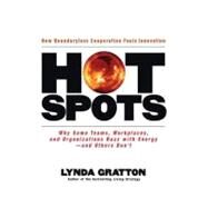 Hot Spots Why Some Teams, Workplaces, and Organizations Buzz with Energy # and Others Don't by Gratton, Lynda, 9781576754184